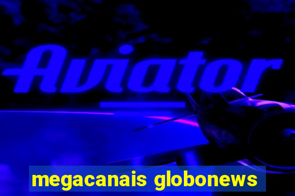 megacanais globonews